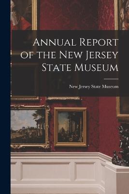 Annual Report of the New Jersey State Museum