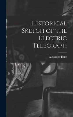 Historical Sketch of the Electric Telegraph