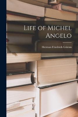 Life of Michel Angelo