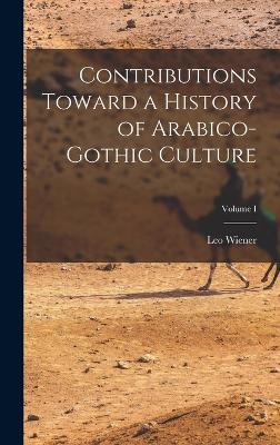 Contributions Toward a History of Arabico-Gothic Culture; Volume I