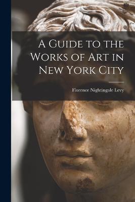 A Guide to the Works of Art in New York City