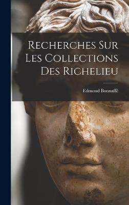 Recherches sur les Collections des Richelieu