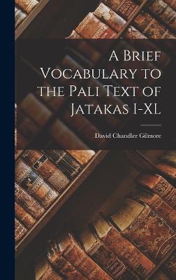 A Brief Vocabulary to the Pali Text of Jatakas I-XL