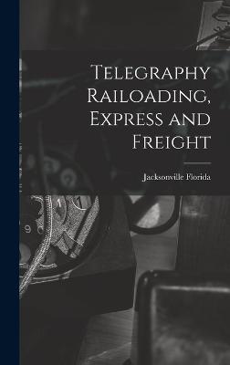 Telegraphy Railoading, Express and Freight