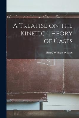 A Treatise on the Kinetic Theory of Gases