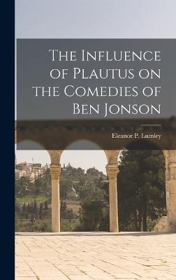 The Influence of Plautus on the Comedies of Ben Jonson