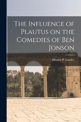 Influence of Plautus on the Comedies of Ben Jonson