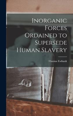 Inorganic Forces Ordained to Supersede Human Slavery