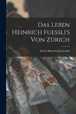 Das Leben Heinrich Fuessli's von Zuerich