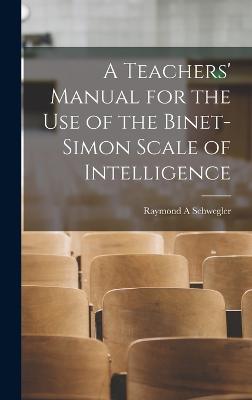 A Teachers' Manual for the use of the Binet-Simon Scale of Intelligence