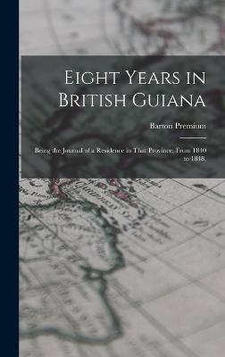 Eight Years in British Guiana; Being the Journal of a Residence in That Province, From 1840 to 1848,