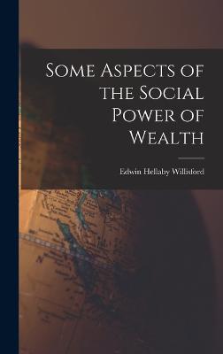 Some Aspects of the Social Power of Wealth