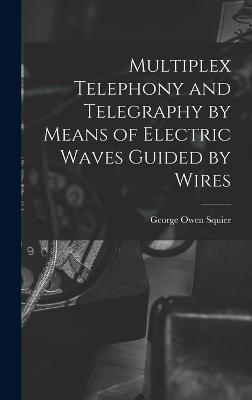 Multiplex Telephony and Telegraphy by Means of Electric Waves Guided by Wires