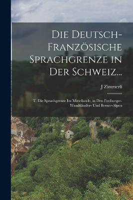 Die Deutsch-Franzoesische Sprachgrenze in Der Schweiz...