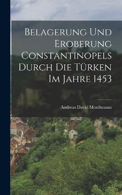 Belagerung und Eroberung Constantinopels durch die Tuerken im Jahre 1453