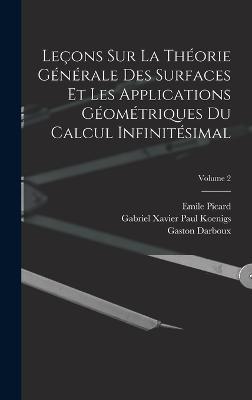 Lecons Sur La Theorie Generale Des Surfaces Et Les Applications Geometriques Du Calcul Infinitesimal; Volume 2