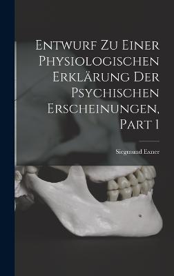 Entwurf Zu Einer Physiologischen Erklaerung Der Psychischen Erscheinungen, Part 1