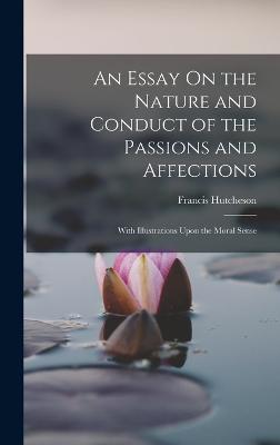 Essay On the Nature and Conduct of the Passions and Affections