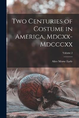 Two Centuries of Costume in America, Mdcxx-Mdcccxx; Volume 2