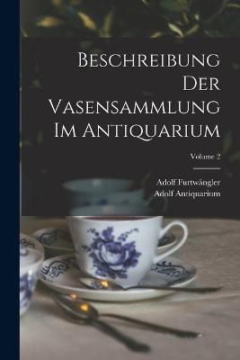 Beschreibung Der Vasensammlung Im Antiquarium; Volume 2