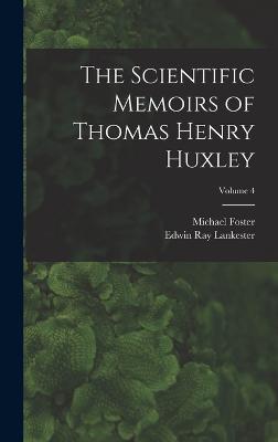 The Scientific Memoirs of Thomas Henry Huxley; Volume 4