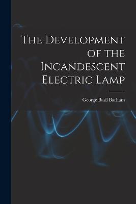 The Development of the Incandescent Electric Lamp