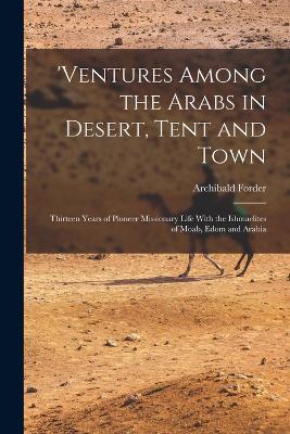 'ventures Among the Arabs in Desert, Tent and Town