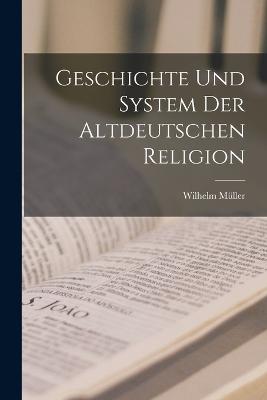 Geschichte Und System Der Altdeutschen Religion