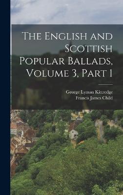 English and Scottish Popular Ballads, Volume 3, part 1