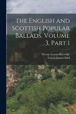 English and Scottish Popular Ballads, Volume 3, part 1