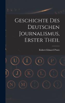 Geschichte Des Deutschen Journalismus, Erster Theil