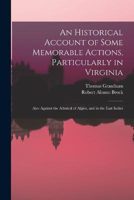 An Historical Account of Some Memorable Actions, Particularly in Virginia