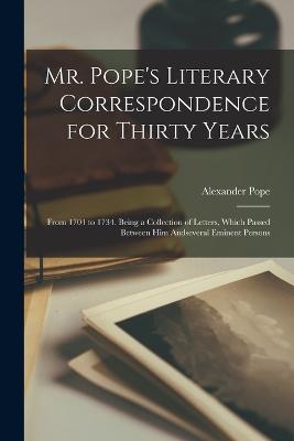 Mr. Pope's Literary Correspondence for Thirty Years