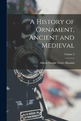 History of Ornament, Ancient and Medieval; Volume 2