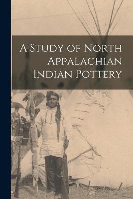 A Study of North Appalachian Indian Pottery