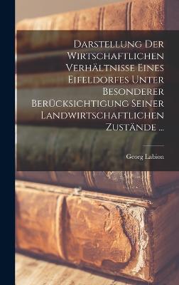 Darstellung Der Wirtschaftlichen Verhaeltnisse Eines Eifeldorfes Unter Besonderer Beruecksichtigung Seiner Landwirtschaftlichen Zustaende ...