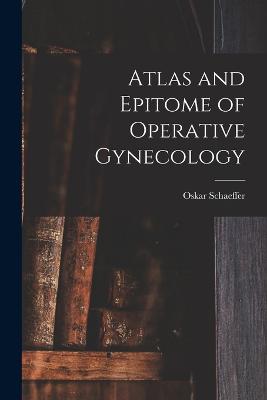 Atlas and Epitome of Operative Gynecology