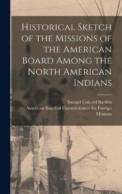 Historical Sketch of the Missions of the American Board Among the North American Indians