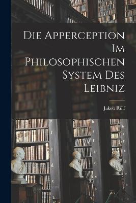 Die Apperception Im Philosophischen System Des Leibniz