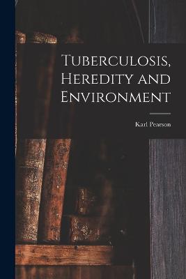 Tuberculosis, Heredity and Environment