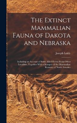 The Extinct Mammalian Fauna of Dakota and Nebraska