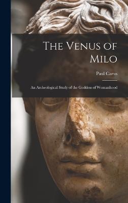 Venus of Milo; an Archeological Study of the Goddess of Womanhood