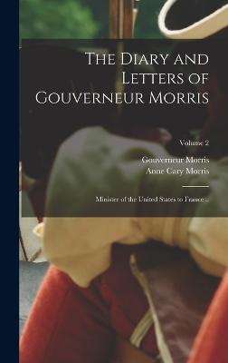 Diary and Letters of Gouverneur Morris