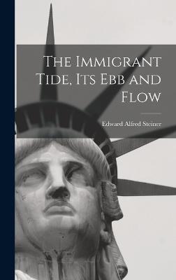 Immigrant Tide, its ebb and Flow