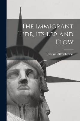 Immigrant Tide, its ebb and Flow