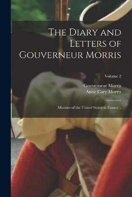 Diary and Letters of Gouverneur Morris