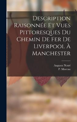 Description Raisonnee Et Vues Pittoresques Du Chemin De Fer De Liverpool A Manchester