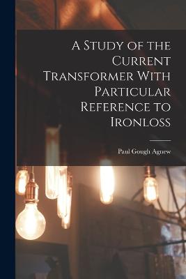 A Study of the Current Transformer With Particular Reference to Ironloss