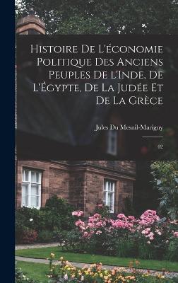 Histoire de l'economie politique des anciens peuples de l'Inde, de l'Egypte, de la Judee et de la Grece