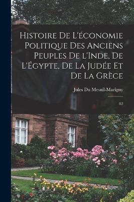 Histoire de l'economie politique des anciens peuples de l'Inde, de l'Egypte, de la Judee et de la Grece